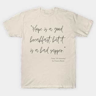 A Quote about Hope from "Of Adversity" by Francis Bacon T-Shirt